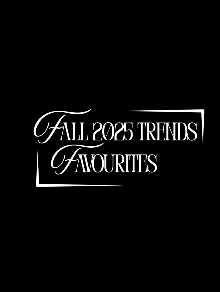 FALL 2025 favourites